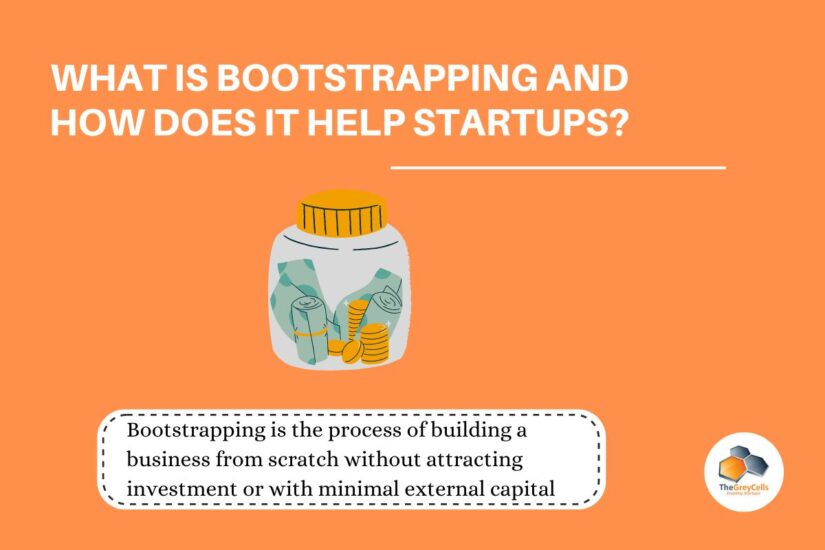 What is Bootstrapping and How Does it Help in Starting a Startup?