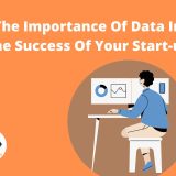 The Importance Of Data In The Success Of Your Start-up