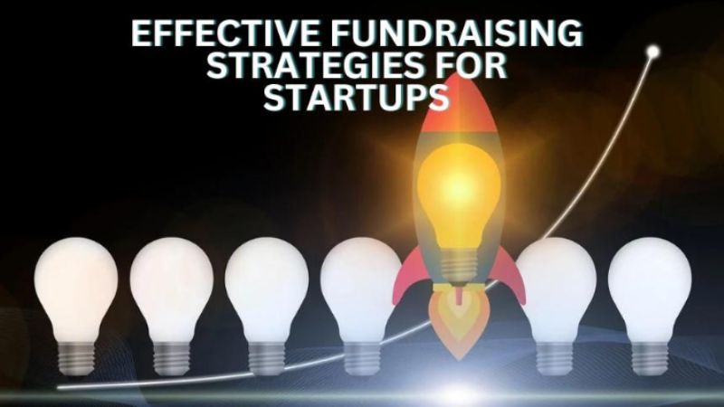 Effective Fundraising Strategies for Startups