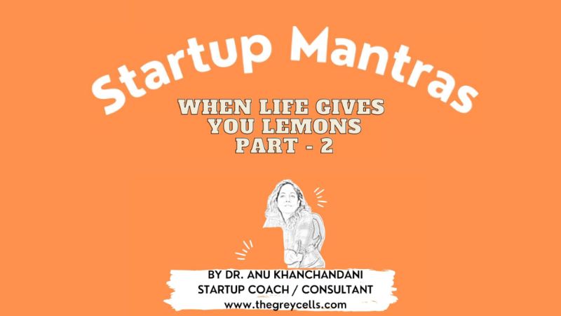 Startup Mantras Podcast - When Life Gives You Lemons - Part 2