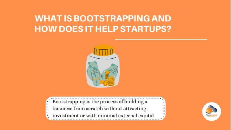 What is Bootstrapping and How Does it Help in Starting a Startup