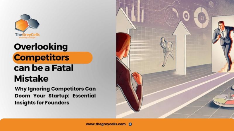 Why Overlooking Competitors Can Be a Fatal Mistake for First-Time Founders